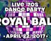 Royal Ball Dance Party - Super 70s - April 22, 2017