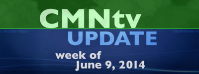 CMNtv Update - June 9, 2014