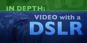 In Depth - Video with a DSLR