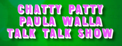 Chatty Patty Paula Walla Talk Talk Show
